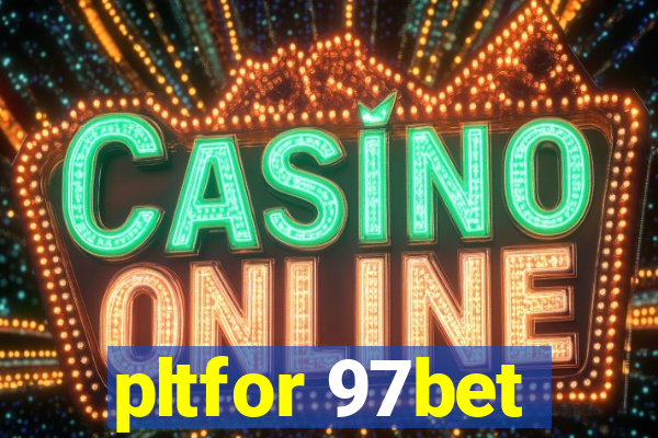 pltfor 97bet